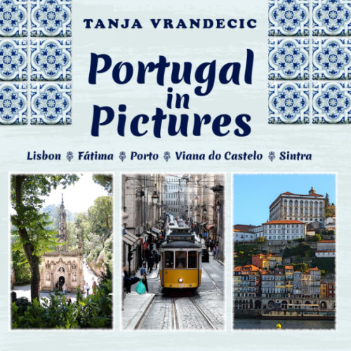 Portugal In Pictures: Lisbon Fatima Porto Viana do Castelo Sintra