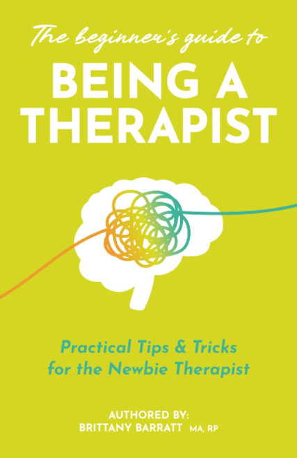 The Beginner's Guide to Being a Therapist: Practical Tips & Tricks