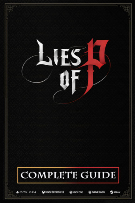 Lies of P Complete Guide: Best Tips and Tricks Walkthrough Strategies