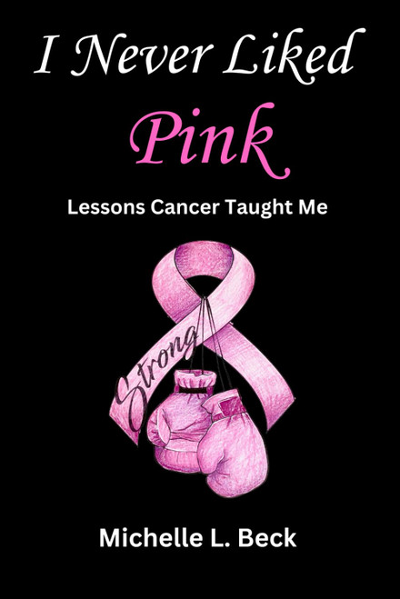 I Never Liked Pink: Lessons Cancer Taught Me