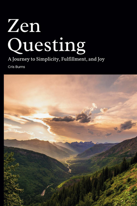 Zen Questing: A Journey to Simplicity Fulfillment and Joy