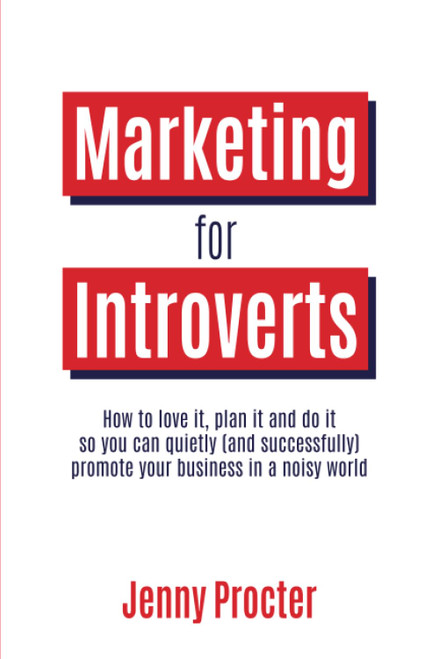 Marketing for Introverts: How to love it plan it and do it so you can