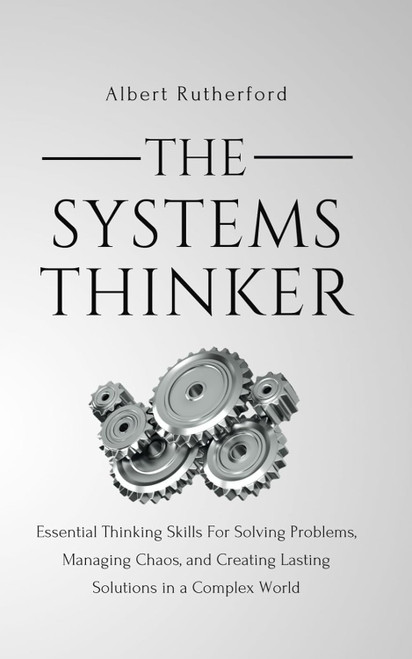 The Systems Thinker: Essential Thinking Skills For Solving Problems