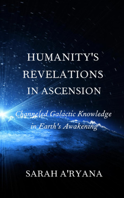 Humanity's Revelations in Ascension: Channeled Galactic Knowledge in