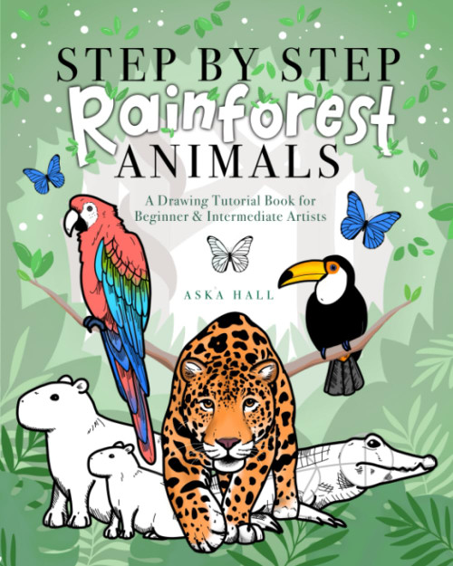 Step By Step Rainforest Animals: A Drawing Tutorial Book For Beginner