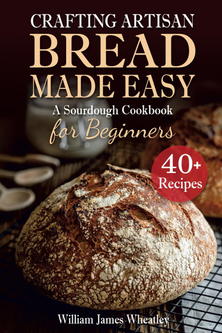 Crafting Artisan Bread Made Easy
