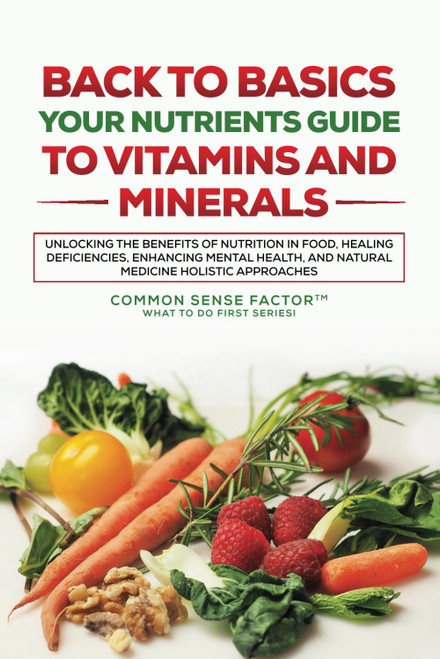 Back To Basics: Your Nutrients Guide to Vitamins and Minerals: