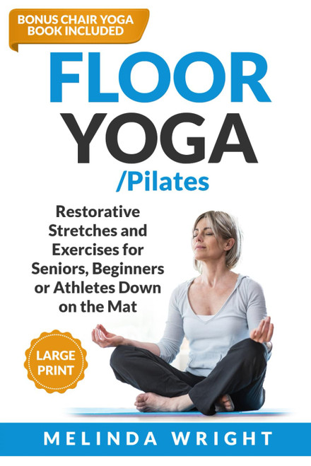 Floor Yoga/Pilates: Restorative Stretches and Exercises for Seniors