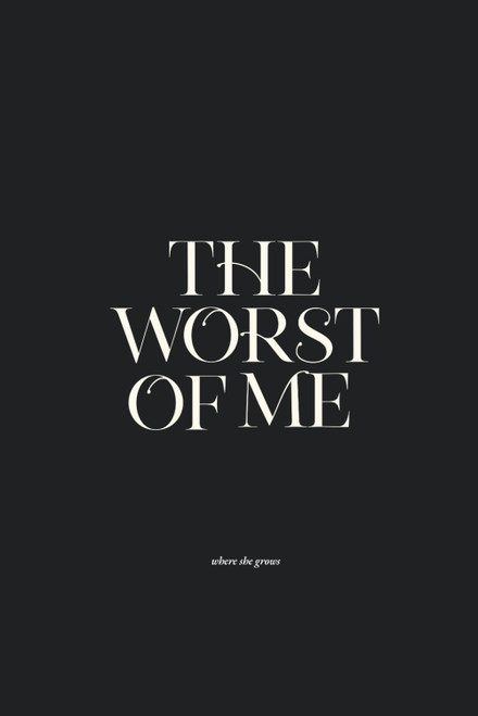 The Worst of Me: Dark Poems and Grim Tales about Love Life and Losing