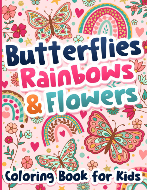 Coloring Book for Kids: Butterflies Rainbows and Flowers for Girls