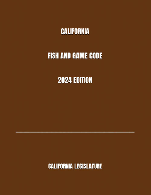 California Fish and Game Code 2024 Edition