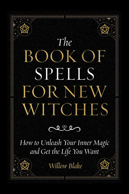 The Book of Spells for New Witches: How to Unleash Your Inner Magic