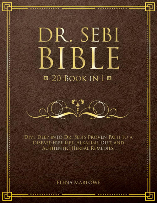 Dr. Sebi Bible: 20 Book in 1: Dive Deep into Dr. Sebi's Proven Path