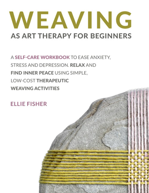 Weaving as Art Therapy for Beginners