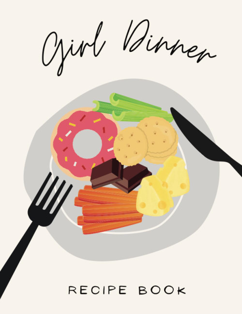 Girl Dinner: Recipe Book