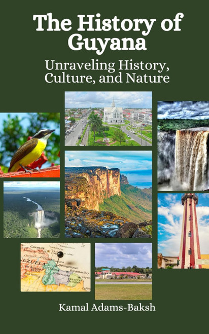 The History of Guyana: Unraveling History Culture and Nature