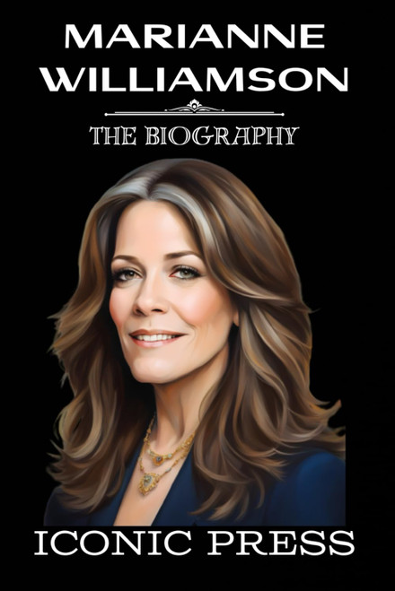 Marianne Williamson: the Iconic Biography of a Trailblazing Woman a