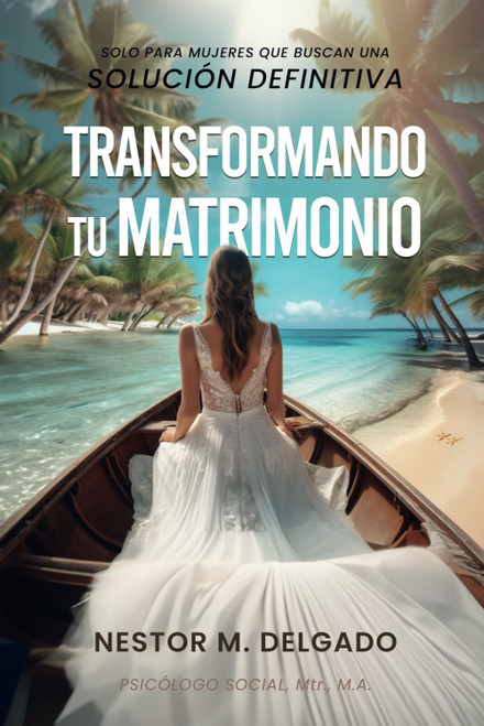 Transformando Tu Matrimonio Solo para Mujeres que Buscan una Solucion
