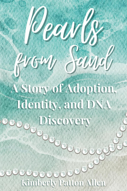 Pearls from Sand: A Story of Adoption Identity and DNA Discovery