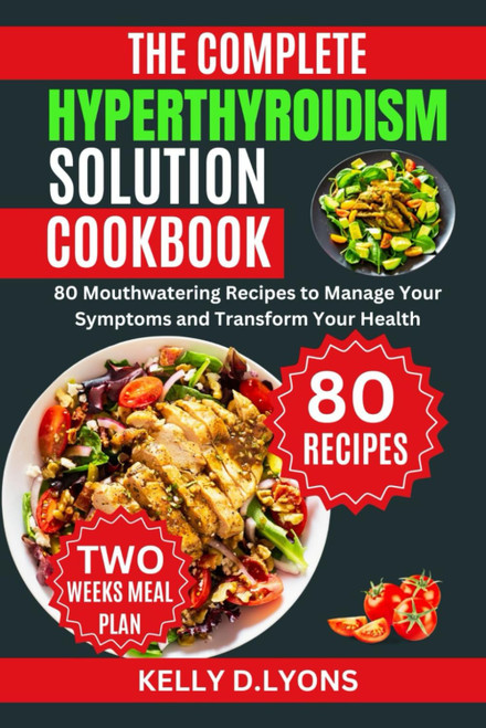 The Complete Hyperthyroidism Solution Cookbook