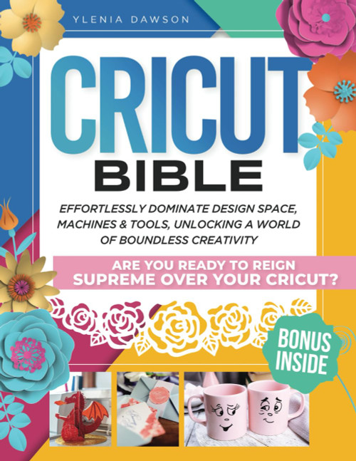 Cricut Bible: Effortlessly Dominate Design Space Machines & Tools