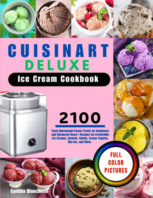Cuisinart Deluxe Ice Cream Cookbook With Full Color Pictures