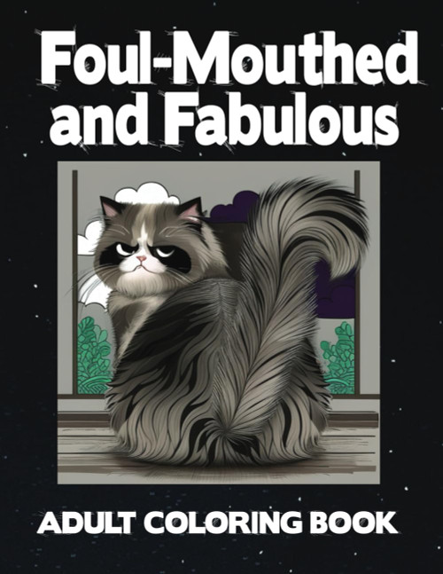 Foul-Mouthed and Fabulous: An Edgy Coloring Adventure for Adults