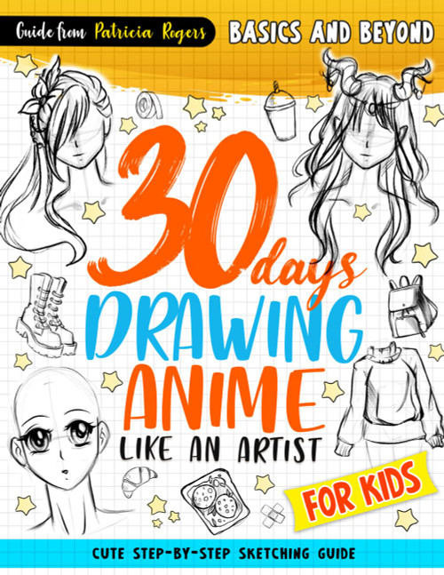 30 Days Drawing Anime Like an Artist: Cute Step-by-step Sketching
