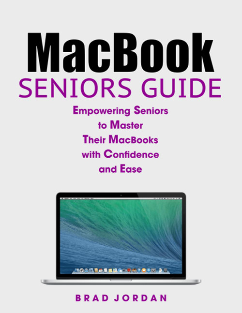 Macbook Seniors Guide: Empowering Seniors to Master Their Macbooks