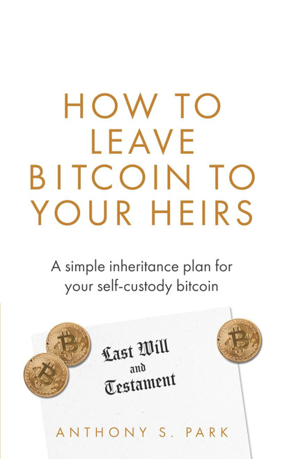 How to Leave Bitcoin to Your Heirs: A simple inheritance plan for
