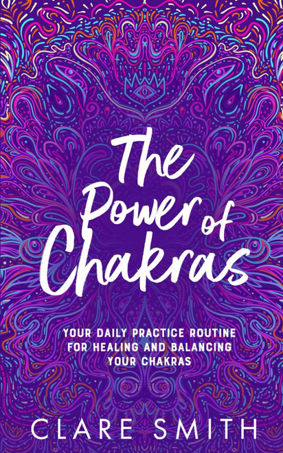 The Power of Chakras: Your Daily Practice Routine for Healing and