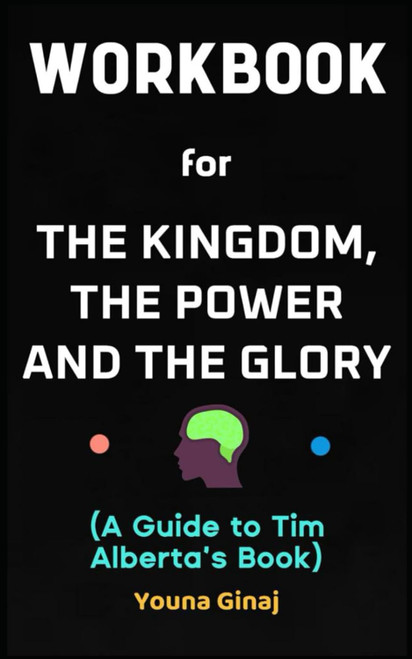 Workbook for The Kingdom The Power and the Glory By Tim Alberta