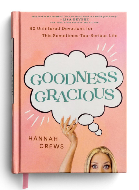 Goodness Gracious: 90 Unfiltered Devotions for This