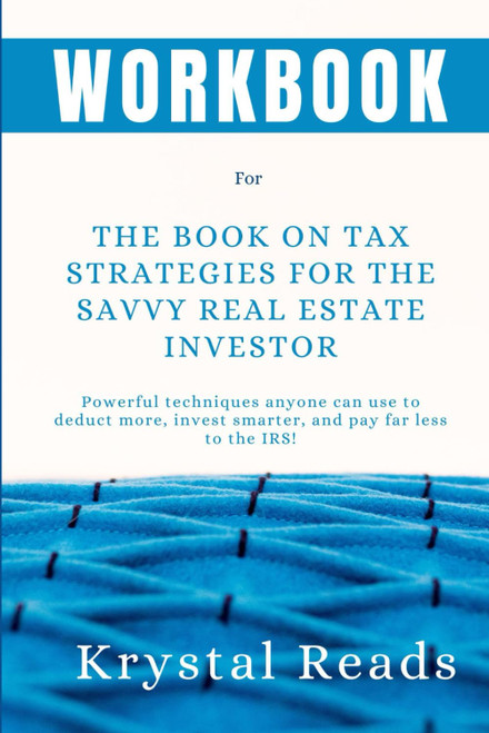 WORKBOOK FOR The Book on Tax Strategies for the Savvy Real Estate