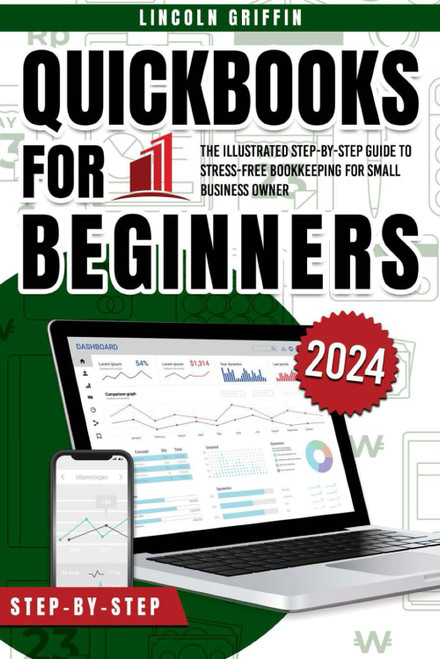 QuickBooks for Beginners: The Illustrated Step-by-Step Guide to