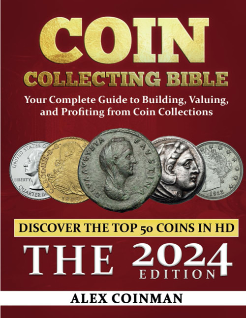 Coin Collecting Bible 2024: Your Complete Guide to Building Valuing