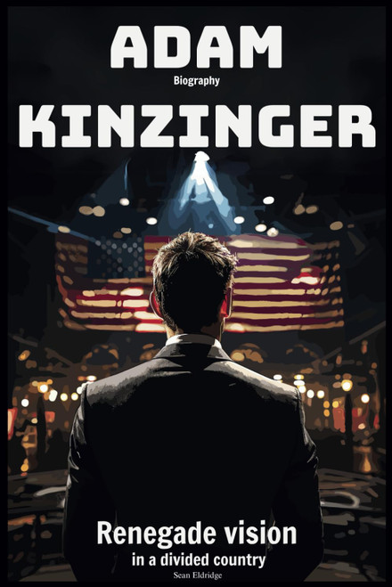 Adam Kinzinger Biography: Renegade vision in a divided country