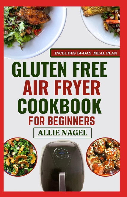 Gluten-Free Air Fryer Cookbook For Beginners