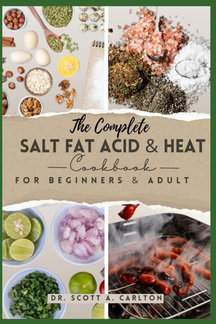 The Complete Salt Fat Acid and Heat Cookbook for Beginners' & Adult
