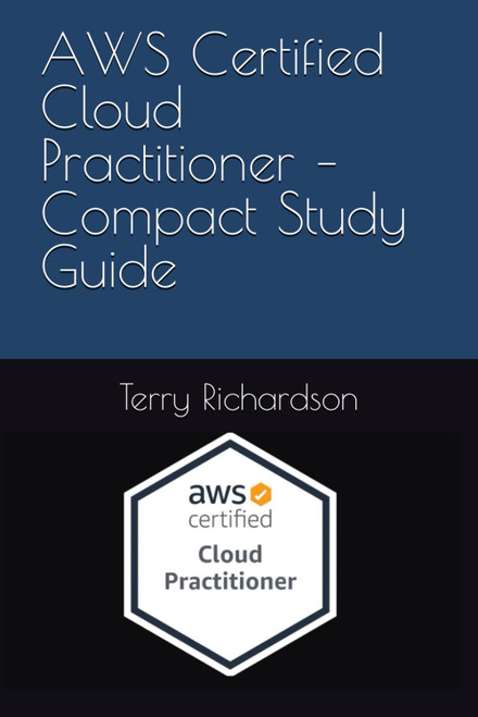 AWS Certified Cloud Practitioner - Compact Study Guide