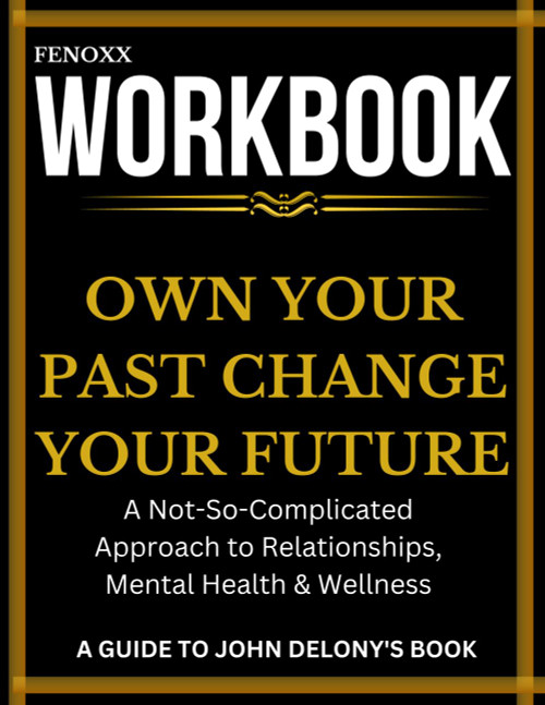 Workbook: Own Your Past Change Your Future: A Guide To John Delony's