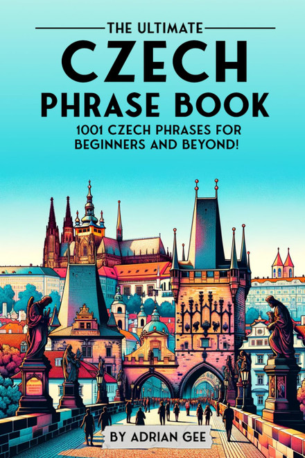 The Ultimate Czech Phrase Book: 1001 Czech Phrases for Beginners and