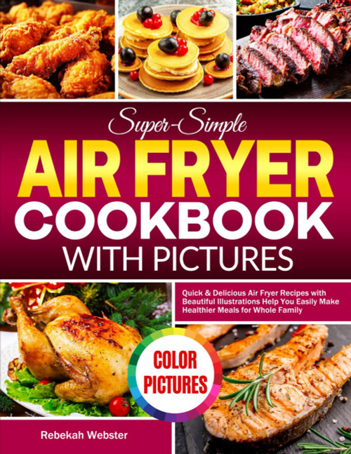 Super-Simple Air Fryer Cookbook with Pictures