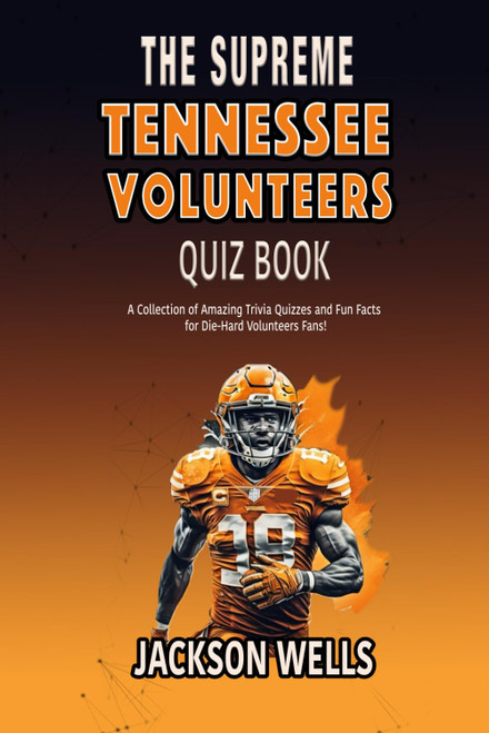 Tennessee Volunteers: The Supreme quiz and trivia book on the