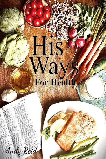 His Ways For Health: The Creator's Biblical Approach to Holistic Well