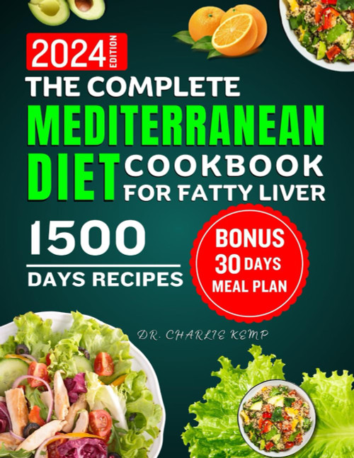 The complete Mediterranean diet cookbook for fatty liver 2024