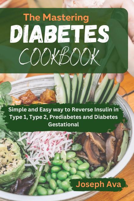 The Mastering Diabetes Cookbook: Simple and Easy Way to Reverse
