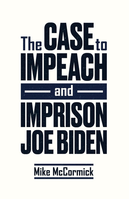 The Case to Impeach and Imprison Joe Biden