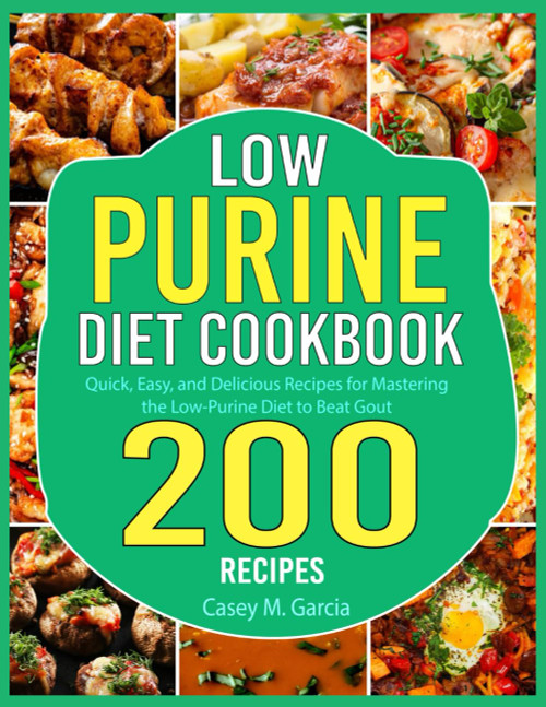 Low Purine Diet Cookbook: Quick Easy and Delicious Recipes for