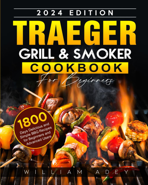 Traeger Grill & Smoker Cookbook For Beginners 2024
